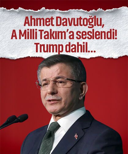 Ahmet Davutoğlu, A Milli Takım’a seslendi! Trump dahil…