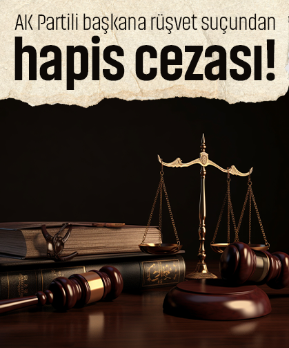 AK Partili başkana rüşvet suçundan hapis cezası!