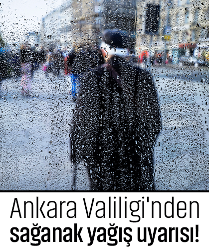 Ankara Valiligi'nden sağanak yağış uyarısı!