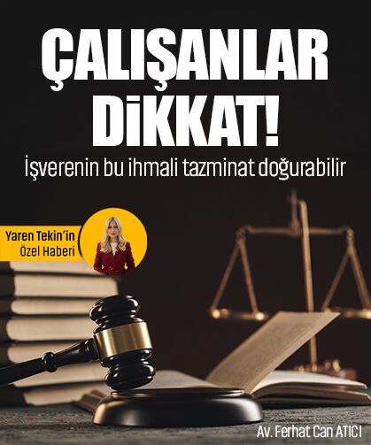 Çalışanlar dikkat! İşverenin bu ihmali tazminat doğurabilir