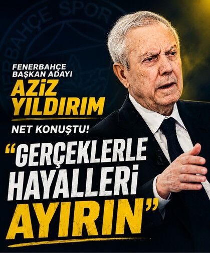 Aziz Yıldırım'dan seçim öncesi dikkat çeken mesaj: "Gerçeklerle hayalleri ayırın"
