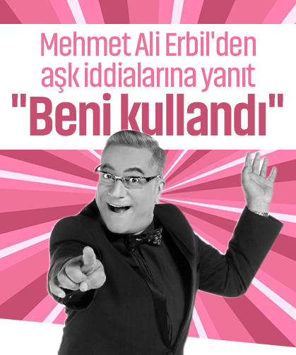 Mehmet Ali Erbil'den aşk iddialarına yanıt geldi: "Beni kullandı"