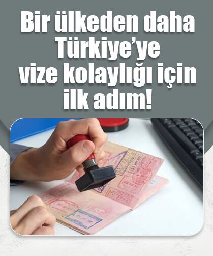Bir ülkeden daha Türkiye’ye vize kolaylığı için ilk adım!