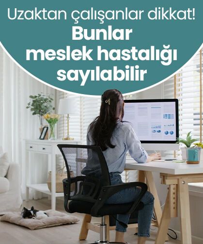 Uzaktan çalışanlar dikkat! Bunlar meslek hastalığı sayılabilir