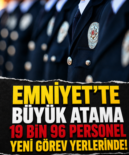 Emniyet'te büyük atama: 19 bin 96 personel yeni görev yerlerinde!
