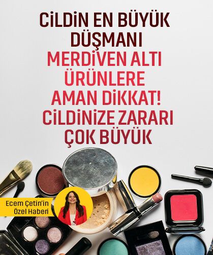 Cildin en büyük düşmanı: Merdiven altı ürünlere aman dikkat! Cildinize zararı çok büyük