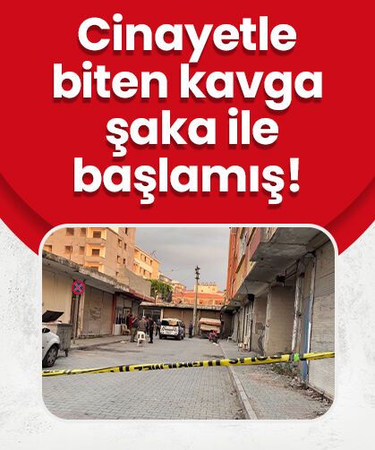 Osmaniye'de şakalaşma cinayetle bitti!