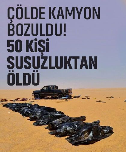 Çölde kamyon bozuldu! 50 kişi susuzluktan öldü