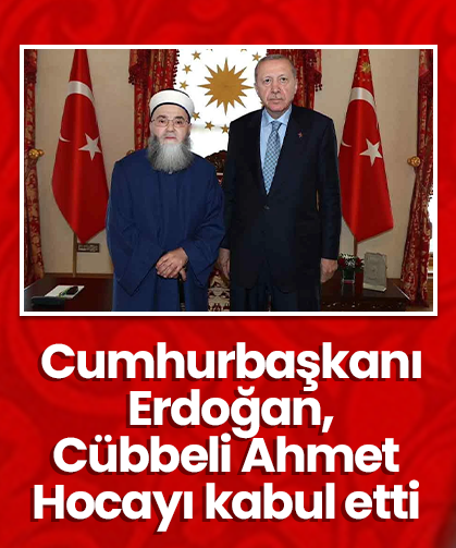 Cumhurbaşkanı Erdoğan, Cübbeli Ahmet Hocayı kabul etti