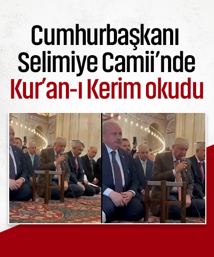 Cumhurbaşkanı Erdoğan Selimiye Camii’nde Kur’an-ı Kerim okudu