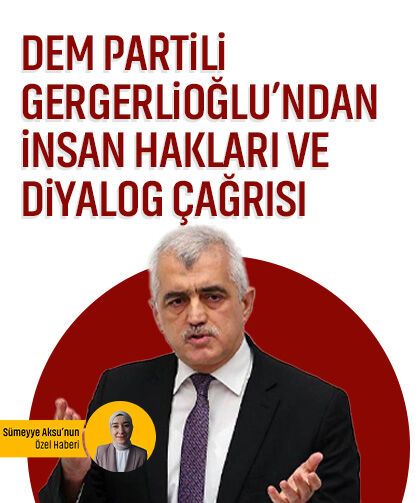 DEM Partili Gergerlioğlu’ndan insan hakları ve diyalog çağrısı