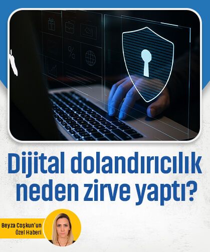 Dijital dolandırıcılık neden zirve yaptı?