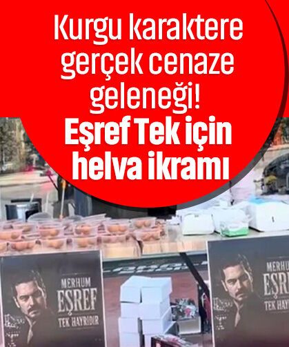 Kurgu karaktere gerçek cenaze geleneği! Eşref Tek için helva ikramı