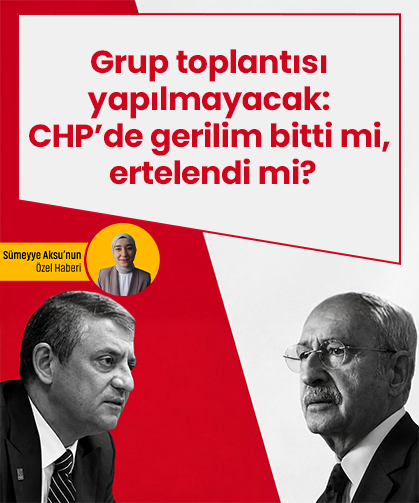 Grup toplantısı yapılmayacak: CHP’de gerilim bitti mi, ertelendi mi?