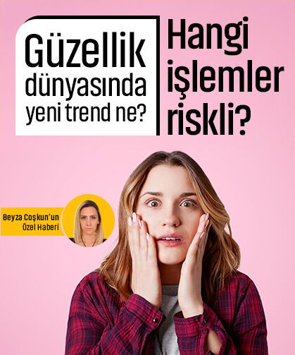 Güzellik dünyasında yeni trend ne? Hangi işlemler riskli?