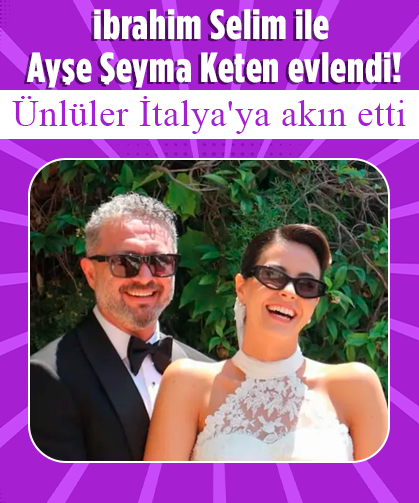 Ünlüler İtalya'ya akın etti: İbrahim Selim ile Ayşe Şeyma Keten, evlendi!