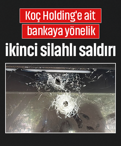 Koç Holding'e ait bankaya yönelik ikinci silahlı saldırı