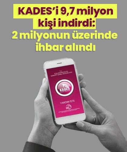 KADES’i 9,7 milyon kişi indirdi: 2 milyonun üzerinde ihbar alındı