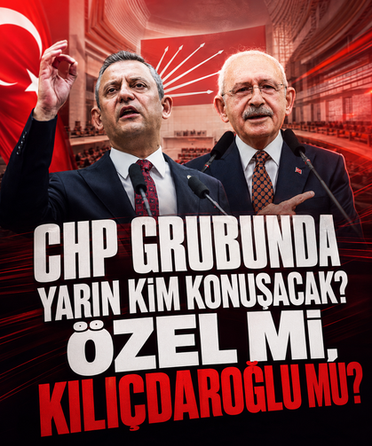 CHP grubunda yarın kim konuşacak? Özel mi, Kılıçdaroğlu mu?
