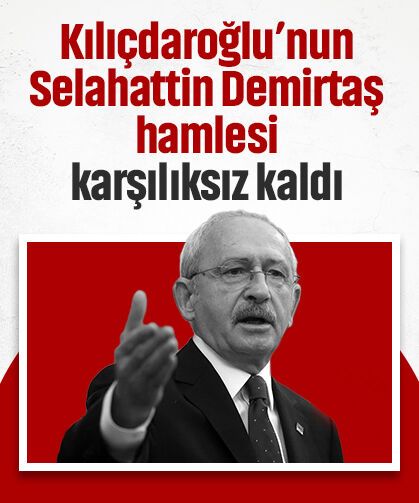 Kılıçdaroğlu’nun Selahattin Demirtaş hamlesi karşılıksız kaldı!