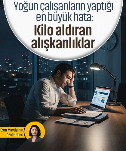 Yoğun çalışanların yaptığı en büyük hata: Kilo aldıran alışkanlıklar