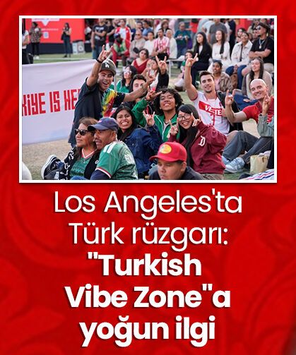 Los Angeles'ta Türk rüzgarı: "Turkish Vibe Zone"a yoğun ilgi