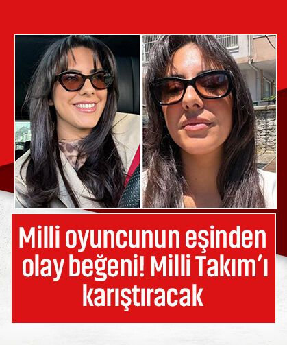 Milli oyuncunun eşinden olay beğeni! Milli Takım’ı karıştıracak
