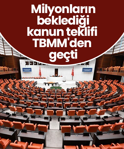 Milyonların beklediği kanun teklifi TBMM'den geçti
