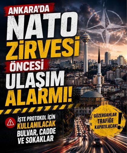 Ankara’da NATO Zirvesi öncesi ulaşım alarmı: İşte kullanılacak bulvar, cadde ve sokaklar