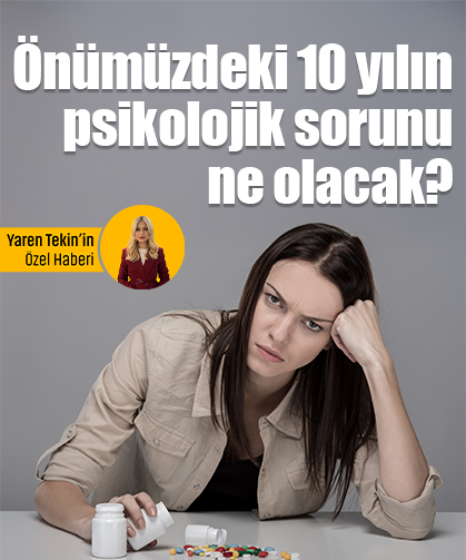 Önümüzdeki 10 yılın psikolojik sorunu ne olacak? Türkiye'yi hangi psikolojik kriz bekliyor?