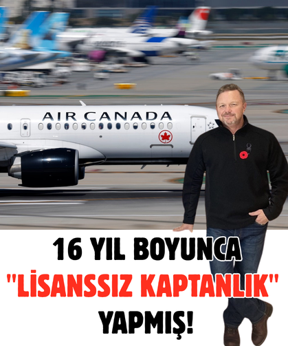 Air Canada'da büyük skandal: 16 yıl boyunca lisanssız kaptanlık yapmış!