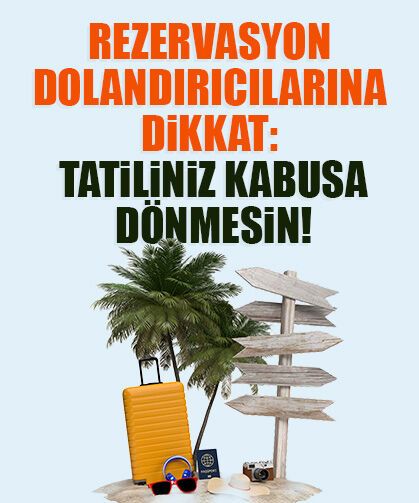 Rezervasyon dolandırıcılarına dikkat: Tatiliniz kabusa dönmesin!