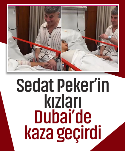 Sedat Peker’in kızları Dubai’de kaza geçirdi