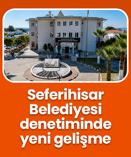 Seferihisar Belediyesi denetiminde yeni gelişme