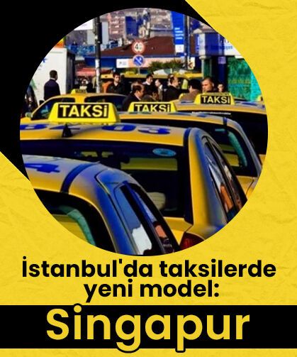 İstanbul'da taksilerde yeni model: Singapur