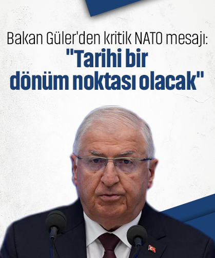 Bakan Güler'den kritik NATO mesajı: "Tarihi bir dönüm noktası olacak"