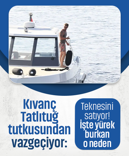 Kıvanç Tatlıtuğ, tutkusundan vazgeçiyor: Teknesini satıyor! İşte yürek burkan o neden