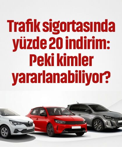Trafik sigortasında yüzde 20 indirim: Peki kimler yararlanabiliyor?