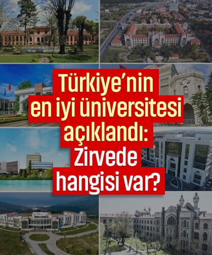 Türkiye’nin en iyi üniversitesi açıklandı: Zirvede hangisi var?