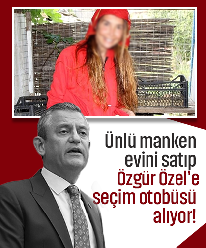 Ünlü manken evini satıp Özgür Özel'e seçim otobüsü alıyor!