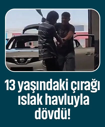 Aksaray'da korkunç olay: 13 yaşındaki çırağı ıslak havluyla dövdü!