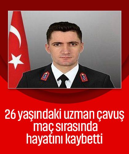 26 yaşındaki uzman çavuş maç sırasında hayatını kaybetti