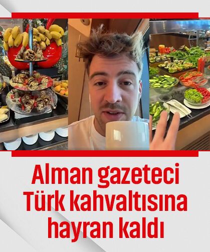 Alman gazeteci, Türk kahvaltısına hayran kaldığı o anları kayda aldı