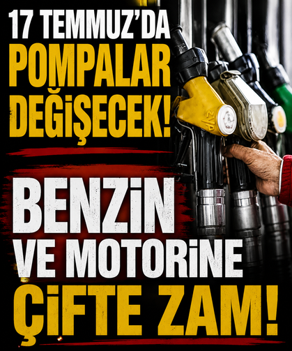 17 Temmuz'da pompalar değişecek! Benzin ve motorine çifte zam