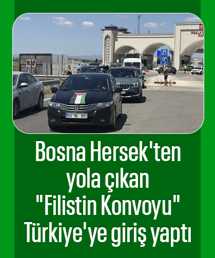 Bosna Hersek'ten yola çıkan "Filistin Konvoyu" Türkiye'ye giriş yaptı