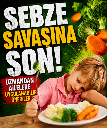 Sebze savaşına son! Uzmandan ailelere uygulanabilir öneriler