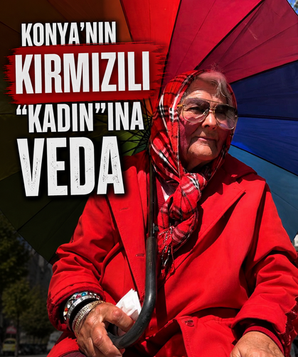 Konya'nın "Kırmızılı Kadın"ı son yolculuğuna uğurlandı
