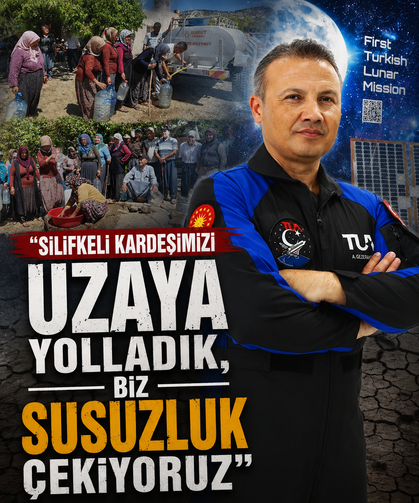 "Silifkeli kardeşimizi uzaya yolladık, biz burada hala susuzluk çekiyoruz"