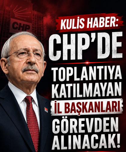 KULİS HABER: CHP'de toplantıya katılmayan il başkanları görevden alınacak!