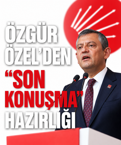 Özgür Özel'den "son konuşma" hazırlığı